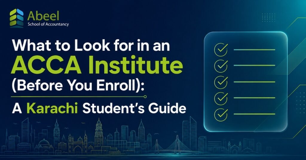 What to Look for in an ACCA Institute (Before You Enroll): A Karachi Student’s Guide | Abeel School Of Accountancy What to Look for in an ACCA Institute
